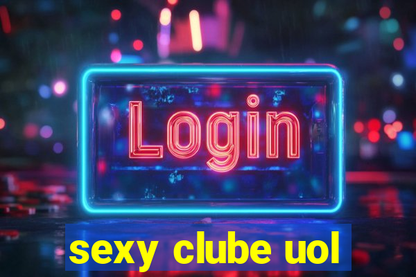 sexy clube uol